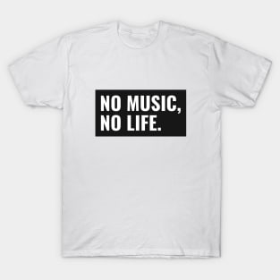 NO MUSIC, NO LIFE. T-Shirt